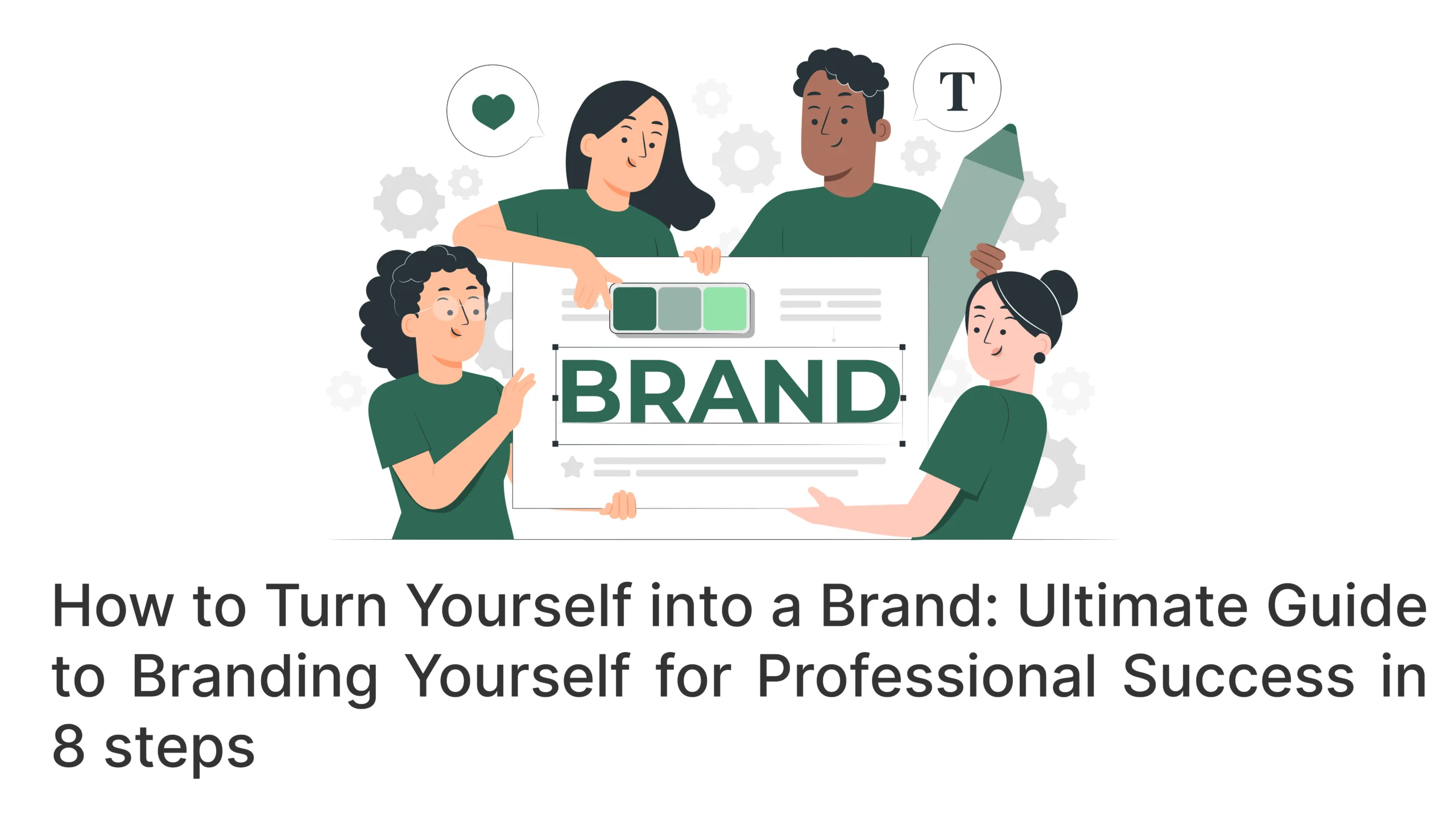 How to Turn Yourself into a Brand: Ultimate Guide to Branding Yourself for Professional Success in 8 steps